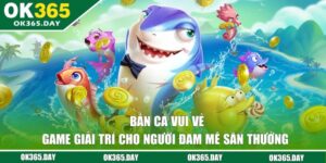 Bắn Cá Vui Vẻ | Game Giải Trí Cho Người Đam Mê Săn Thưởng