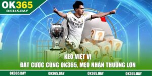 Kèo Việt Vị - Đặt Cược Cùng OK365, Mẹo Nhận Thưởng Lớn
