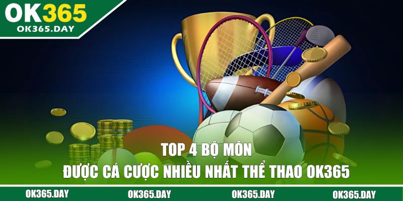 Top 4 môn thể thao được cá cược nhiều nhất OK365